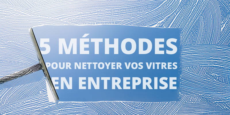 5 méthodes pour l'entretien de vos vitres